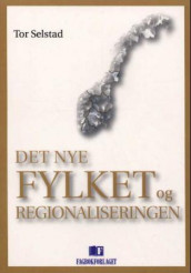 Det nye fylket og regionaliseringen av Tor Selstad (Heftet)