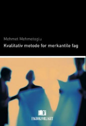 Kvalitativ metode for merkantile fag av Mehmet Mehmetoglu (Heftet)