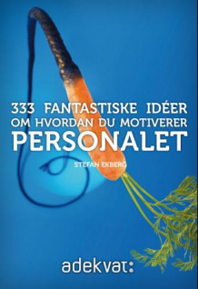 333 fantastiske idéer om hvordan du motiverer personalet av Stefan Ekberg (Ebok)
