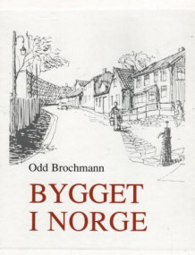 Bygget i Norge av Odd Brochmann (Innbundet)