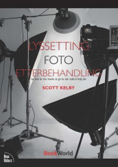 Lyssetting, foto, etterbehandling av Scott Kelby (Heftet)