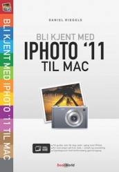 Bli kjent med iPhoto 11 til Mac av Daniel Riegels (Heftet)
