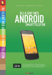 Bli kjent med Android smarttelefon av Kristian Langborg-Hansen (Heftet)