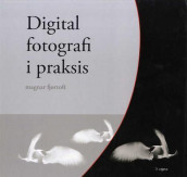 Digital fotografi i praksis av Magnar Fjørtoft (Innbundet)