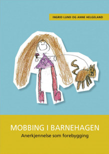 Mobbing i barnehagen av Ingrid Lund og Anne Helgeland (Heftet)