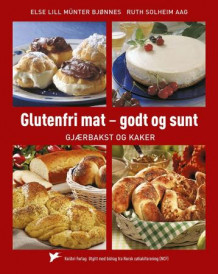 Glutenfri mat - godt og sunt av Else Lill Bjønnes og Ruth Solheim Aag (Innbundet)