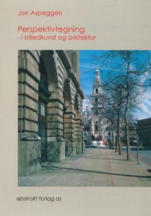 Perspektivtegning i billedkunst og arkitektur av Jon Aspeggen (Heftet)