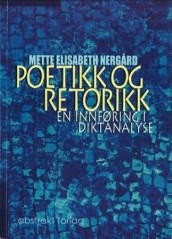 Poetikk og retorikk av Mette Elisabeth Nergård (Heftet)
