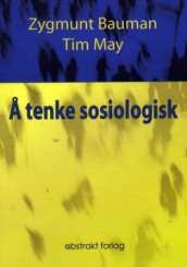 Å tenke sosiologisk av Zygmunt Bauman og Tim May (Heftet)