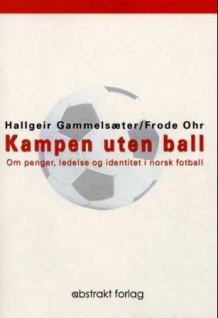Kampen uten ball av Hallgeir Gammelsæter og Frode Ohr (Heftet)