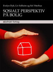 Sosialt perspektiv på bolig av Evelyn Dyb, Liv Johanne Solheim og Siri Ytrehus (Heftet)