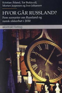 Hvor går Russland? av Kristian Åtland, Tor Bukkvoll, Morten Jeppesen og Iver Johansen (Heftet)