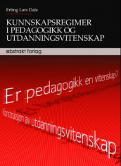 Kunnskapsregimer i pedagogikk og utdanningsvitenskap av Erling Lars Dale (Heftet)