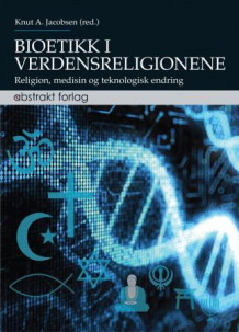 Bioetikk i verdensreligionene av Knut A. Jacobsen (Heftet)