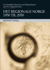 Det regionale Norge 1950 til 2050 (Heftet)