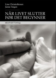 Når livet slutter før det begynner av Line Christoffersen og Janne Teigen (Heftet)
