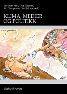 Klima, medier og politikk av Elisabeth Eide, Dag Elgesem, Siri Gloppen og Lise Rakner (Heftet)