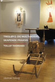 Tresløyd og multimodal skapende praksis av Tollef Thorsnes (Innbundet)