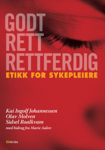 Godt, rett, rettferdig av Kai Ingolf Johannessen, Olav Molven og Sidsel Roalkvam (Heftet)