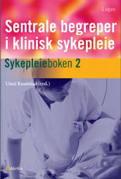 Sentrale begreper i klinisk sykepleie av Unni Knutstad (Innbundet)