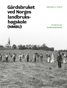 Gårdsbruket ved Norges landbrukshøgskole (NMBU) av Erling A. Tveit (Innbundet)