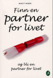 Finn en partner for livet og bli en partner for livet av Birgit Weber (Heftet)