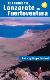 Turguide til Lanzarote og Fuerteventura av Anita Løvland og Birger Løvland (Heftet)