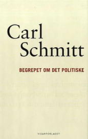 Begrepet om det politiske av Carl Schmitt (Innbundet)