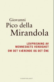 Lovprisning av menneskets verdighet ; Om det værende og det éne av Giovanni Pico della Mirandola (Innbundet)