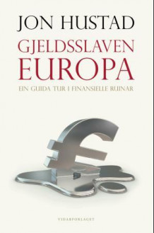 Gjeldsslaven Europa av Jon Hustad (Innbundet)