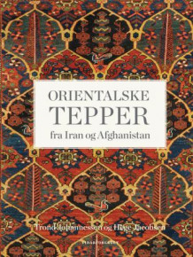 Orientalske tepper fra Iran og Afghanistan av Trond Johannessen og Hege Jacobsen (Innbundet)