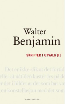 Skrifter i utvalg [I] av Arild Linneberg og Walter Benjamin (Innbundet)