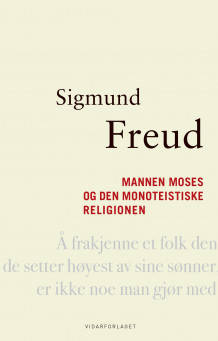 Mannen Moses og den monoteistiske religion av Sigmund Freud (Innbundet)