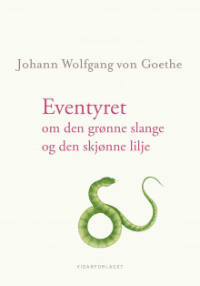 Eventyret om den grønne slange og den skjønne lilje av Johann Wolfgang von Goethe (Ebok)
