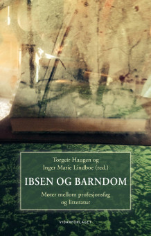 Ibsen og barndom av Torgeir Haugen og Inger Marie Lindboe (Innbundet)