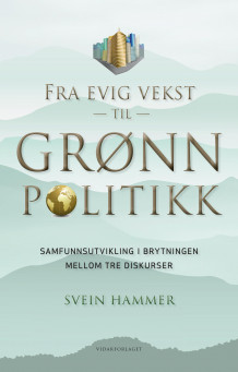 Fra evig vekst til grønn politikk av Svein Hammer (Innbundet)