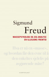 Massepsykologi og jeg-analyse ; En illusjons fremtid av Sigmund Freud (Innbundet)