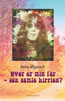 Hvor er min far - den gamle hippien? av Arne Øgaard (Innbundet)