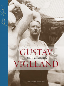 Gustav Vigeland av Tone Wikborg (Innbundet)