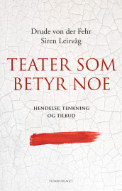 Teater som betyr noe av Drude von der Fehr og Siren Leirvåg (Innbundet)