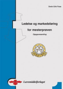 Ledelse og markedsføring for mesterprøven av Svein Erik Foss (Heftet)