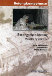 Betongrehabilitering av Bernt Kristiansen, Jan Lindland og Trond Østmoen (Heftet)