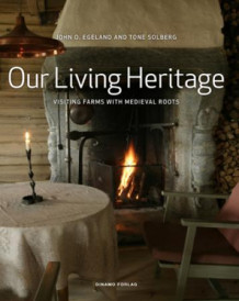Our living heritage av Tone Solberg og John O. Egeland (Innbundet)