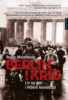 Berlin i krig av Roger Moorhouse (Heftet)