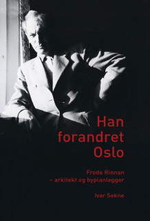 Han forandret Oslo av Ivar Sekne (Innbundet)
