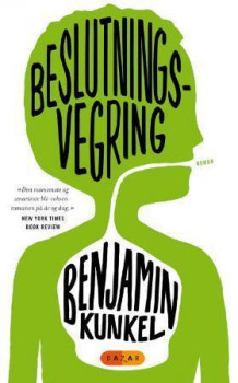 Beslutningsvegring av Benjamin Kunkel (Innbundet)