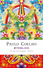 Øyeblikk. Årsplanlegger 2012 av Paulo Coelho (Dagbok)