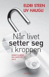 Når livet setter seg i kroppen av Liv Haugli og Eldri Steen (Heftet)