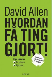 Hvordan få ting gjort! av David Allen (Ebok)