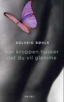Når kroppen husker det du vil glemme av Solveig Bøhle (Heftet)
